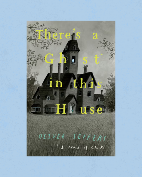 There's a Ghost in this House by Oliver Jeffers