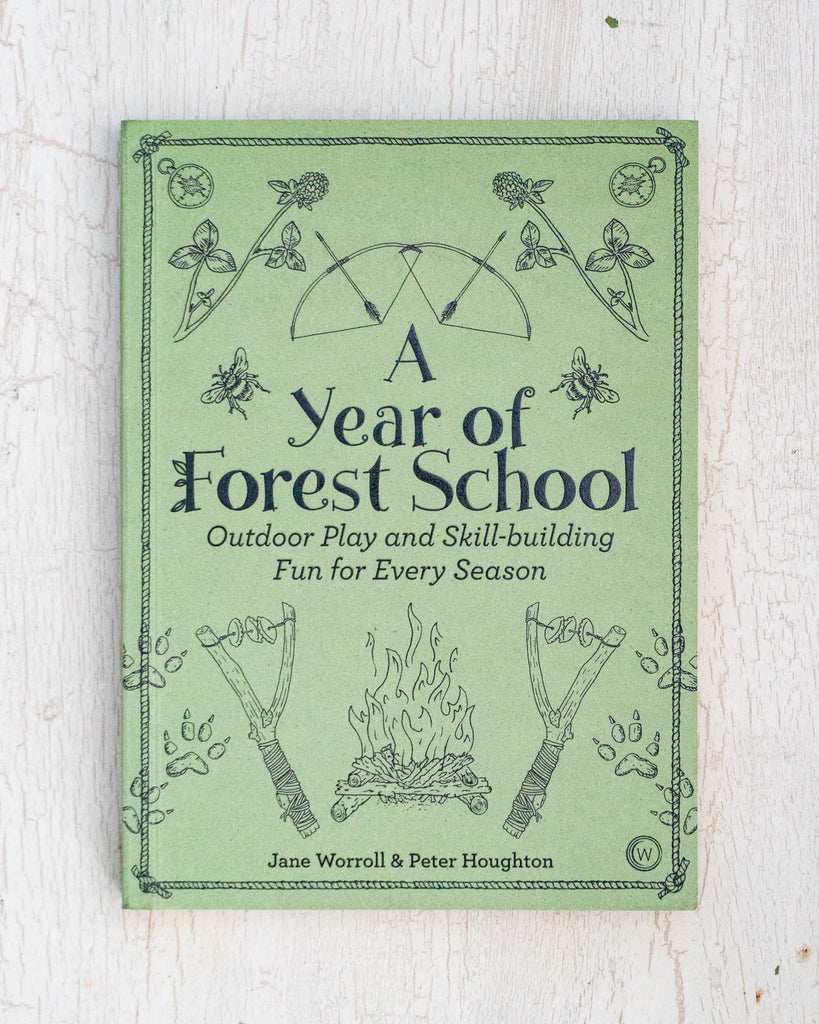 A Year of Forest School: Outdoor Play and Skill-building for Every Season by Worrell and Houghton