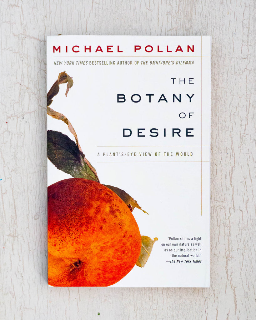 The Botany of Desire - a plant's-eye view of the world. By Michael Pollan 